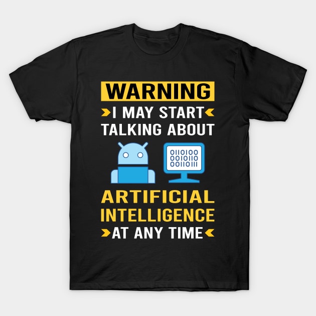 Warning Artificial Intelligence AI T-Shirt by Good Day